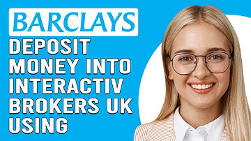 How To Deposit Money Into Interactive Broker Using Barclays (Deposit Funds To Interactive Brokers)
