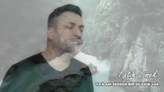 YA İLAHİ SENDEN Bir Dileğim Var    FATİH  ZİREK Resimi