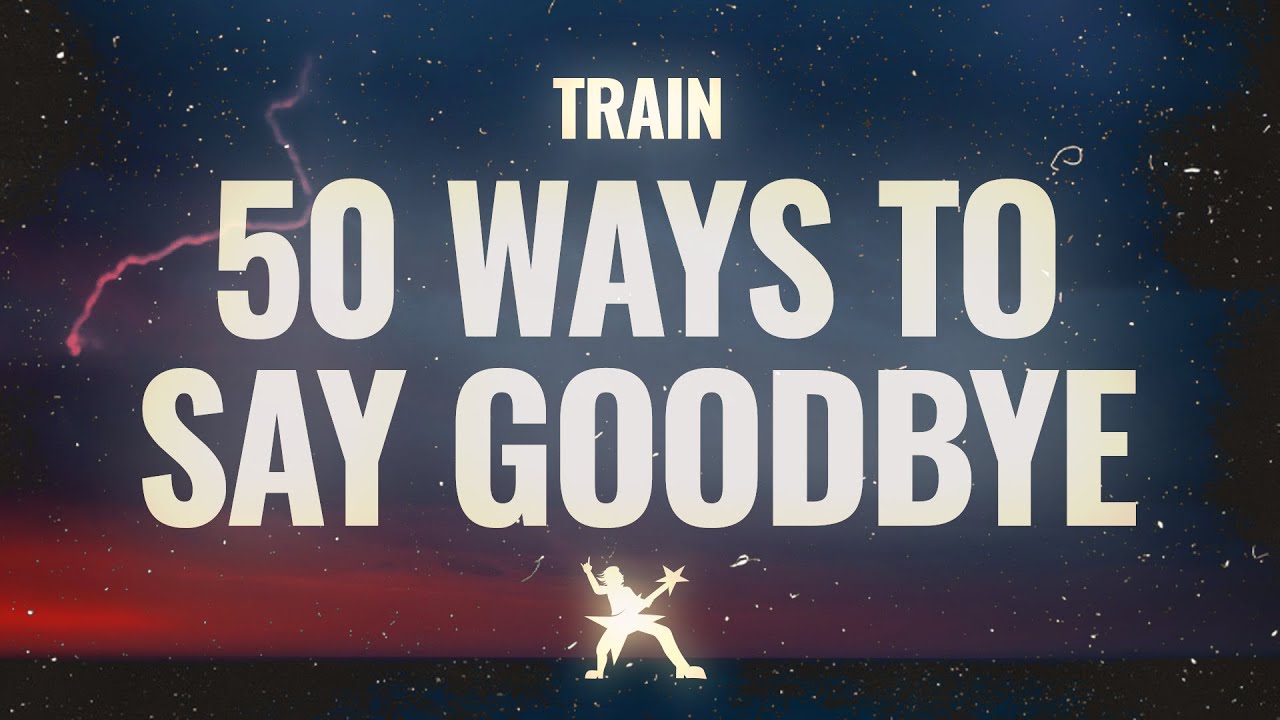 Train - 50 Ways to Say Goodbye (Lyrics) - YouTube