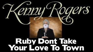 KENNY ROGERS  - Ruby Dont take Your Love To Town