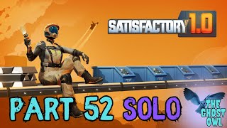 Satisfactory Solo Part 52 @theghostowl