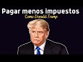 ¿Que hago para pagar menos impuestos como Donald Trump?