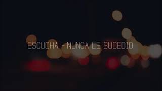 Video thumbnail of "ESCUCHA - SERA QUE NUNCA LE SUCEDIÓ (LETRA)"