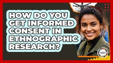 How Do You Get Informed Consent In Ethnographic Research? - Anthropology Insights