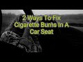 2 ways to fix cigarette burns in a car seat  car hacks