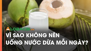 Vì sao không nên uống nước dừa mỗi ngày?