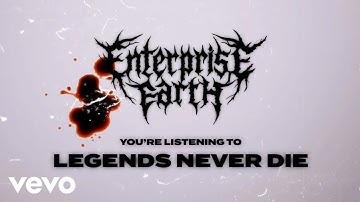 Enterprise Earth - Legends Never Die (Official Visualizer)