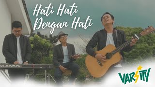 HATI HATI DENGAN HATI - H2DH - VARSITY //  MUSIC VIDEO