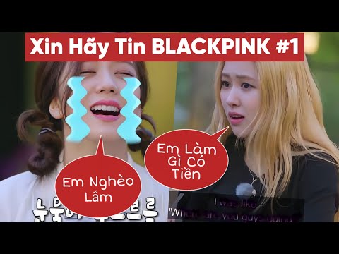 BLACKPINK KHÔNG HỀ GIÀU CÓ!!! XIN HÃY TIN BLACKPINK #1