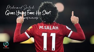 Mohamed Salah giving his shirt to a young fans | respect