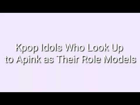 Kpop Idols Who Look Up  to Apink as Their Role Models(Part2)