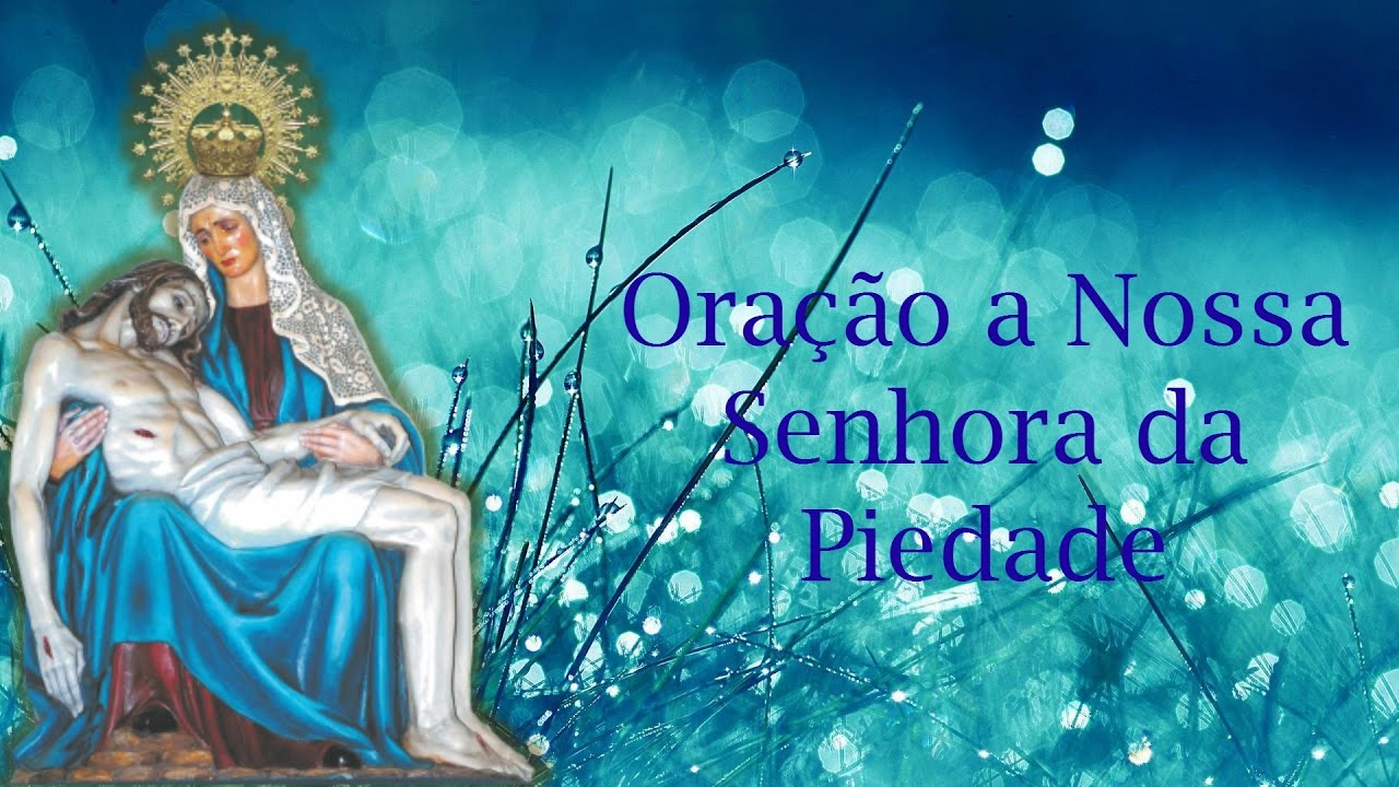 Oração à Nossa Senhora da Piedade - Católicos e Orações - YouTube