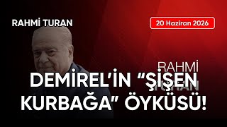 Rahmi Turan: Demi̇rel’i̇n “Şi̇şen Kurbağa” Öyküsü, Tarih: 20 Haziran 2026
