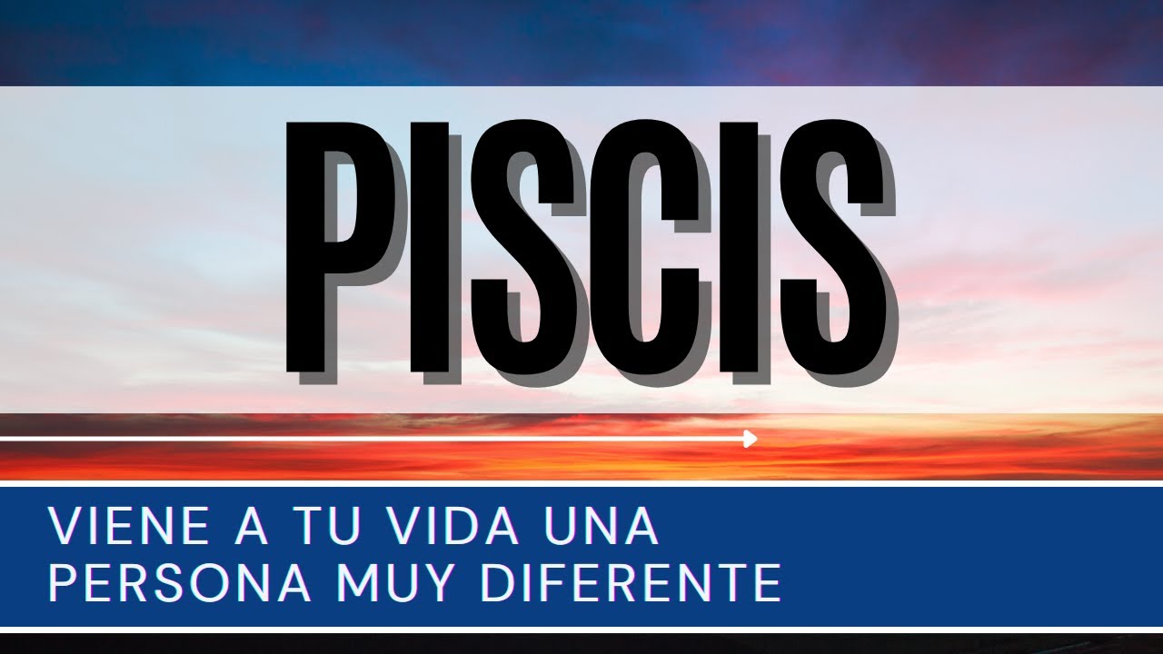 PISCIS ♓ | VIENE A TU VIDA UNA PERSONA MUY DIFERENTE | #piscis # ...