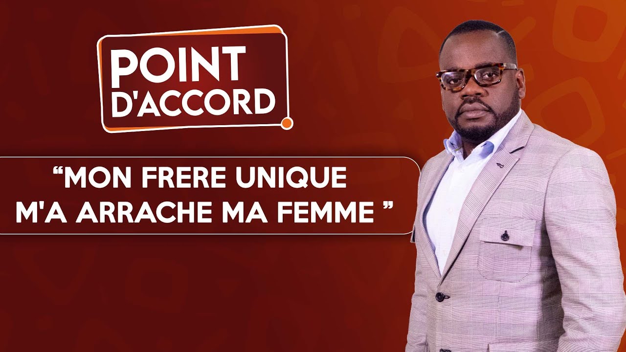 POINT D'ACCORD | Mon Frère Unique m'a Arraché ma Femme !