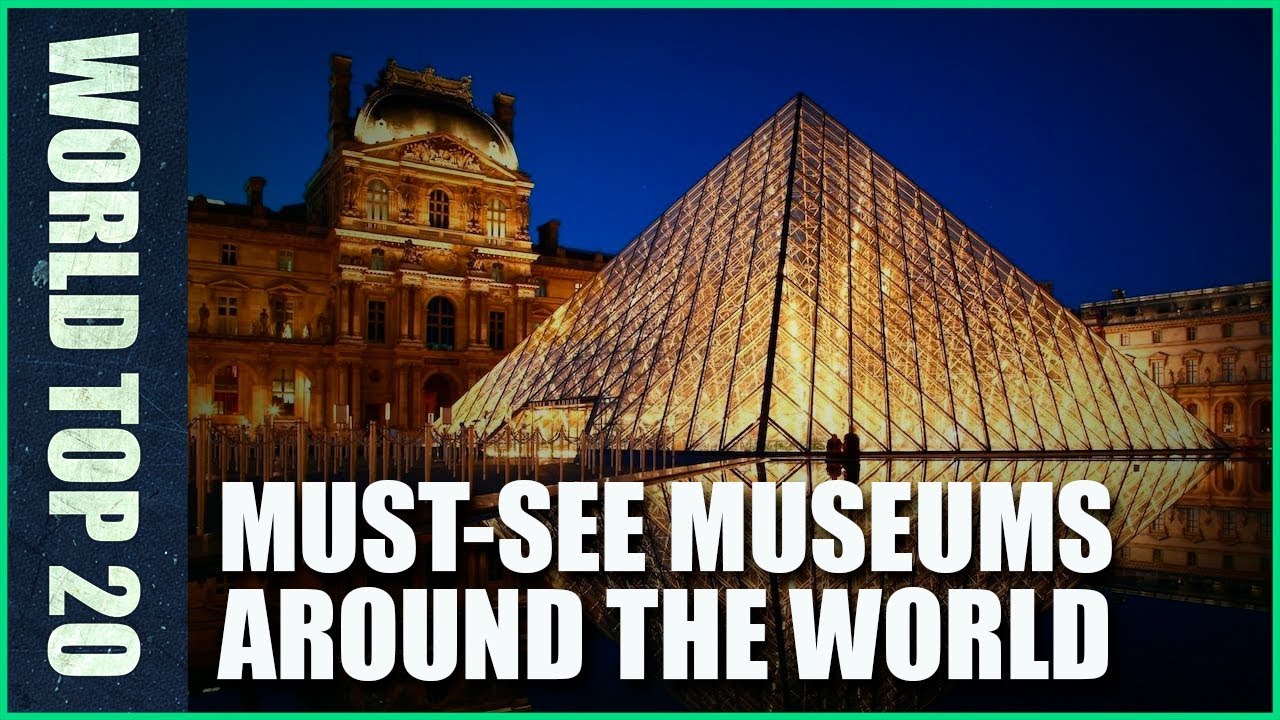 Top 20 Must-see Museums Around the World