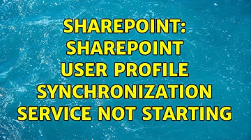 Sharepoint: SharePoint User Profile Synchronization Service not starting (2 Solutions!!)