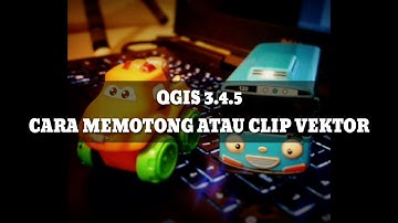 QGIS 3.4.5 Cara Memotong atau Clip Vektor Layer