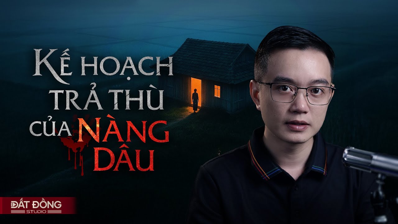 KẾ HOẠCH TRẢ THÙ CỦA NÀNG DÂU - Truyện ma Nguyễn Huy kể