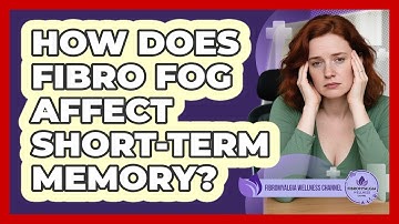 How Does Fibro Fog Affect Short-Term Memory?