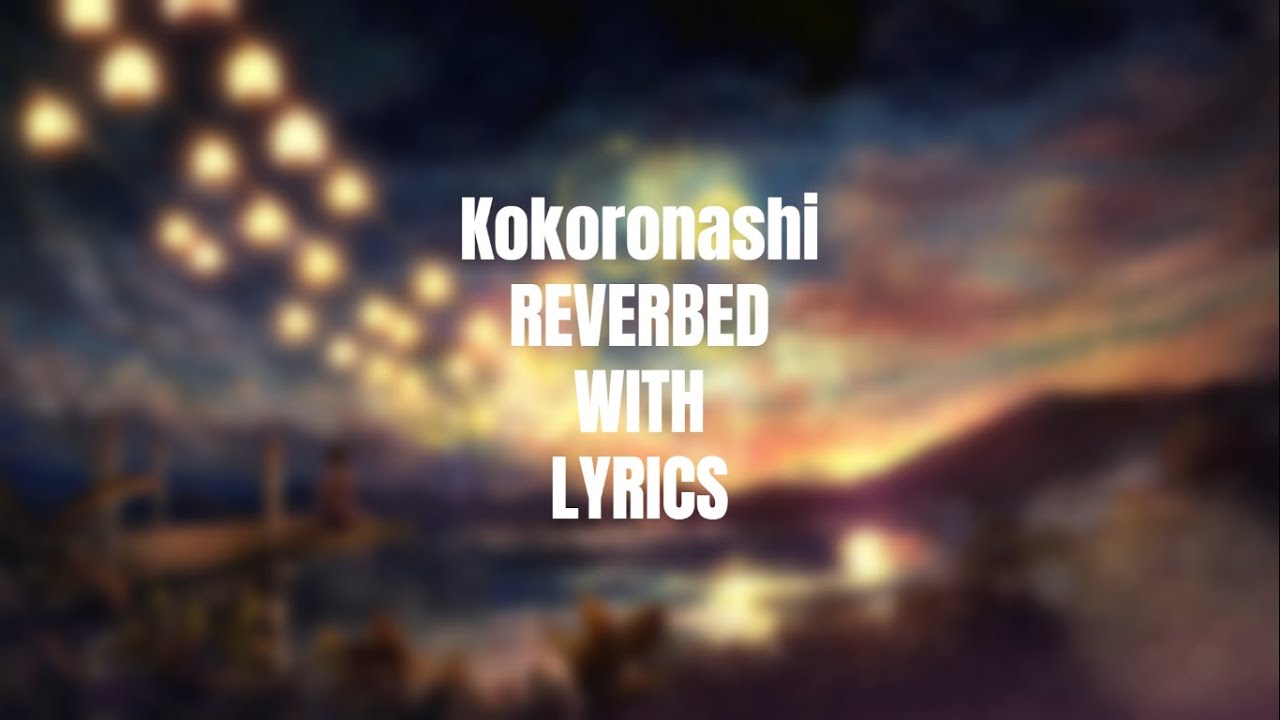 kokoronashi-reverbed-with-lyrics-youtube