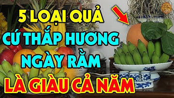 5 Loại Quả Cứ Cúng Lên Bàn Thờ Thần Tài Vào Ngày Rằm Tiền Vàng Kéo Vào Ầm Ầm Đếm Mỏi Tay Không Hết