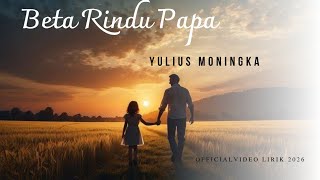Lagu Ambon Terbaru 2026 - Beta Rindu Papa -  Yulius Moningka (Official Video Lirik)
