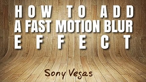 Sony Vegas Pro 14 Tutorial: How To Add A Fast Motion Blur Effect To A Video Clip