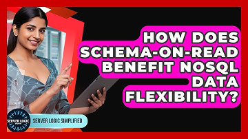 How Does Schema-on-Read Benefit NoSQL Data Flexibility? - Server Logic Simplified