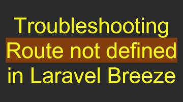 Troubleshooting Route not defined in Laravel Breeze