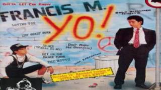 FRANCIS M + GOTTA LET CHA KNOW (HQ)