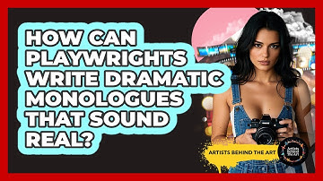 How Can Playwrights Write Dramatic Monologues That Sound Real? - Artists Behind the Art