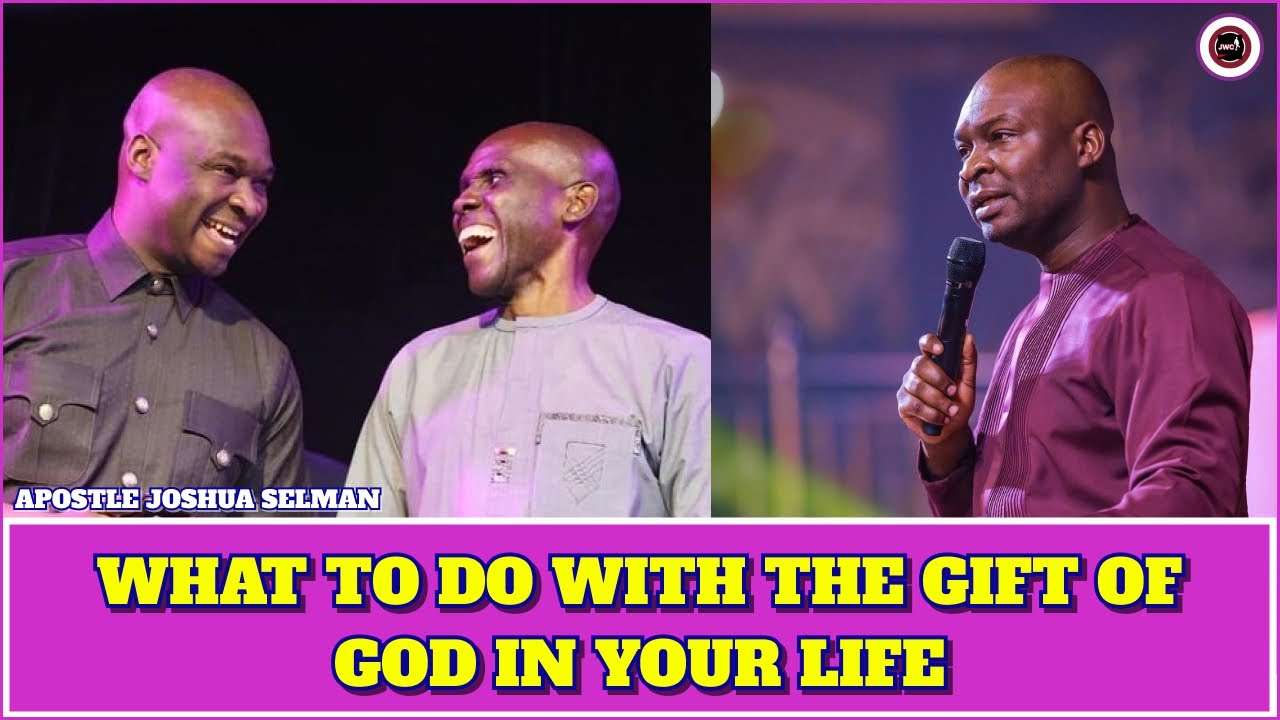 WHAT TO DO WITH THE GIFT OF GOD IN YOUR LIFE || APOSTLE JOSHUA SELMAN ...