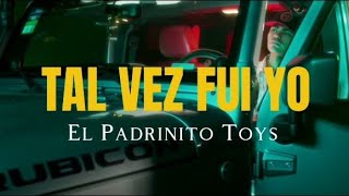 TAL VEZ FUI YO (LETRA) - El Padrinito Toys