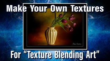 Make your own textures for "Texture Blending Art".