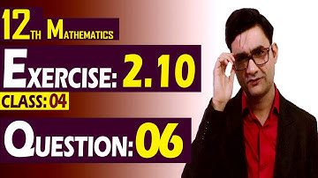 12th Math | Exercise: 2.10 | Class: 04 | Question: 06 | Syed Bakht