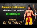 Deewana hu deewana sri raam ka deewana  ramnavmi special  remix by dj tk tanuj
