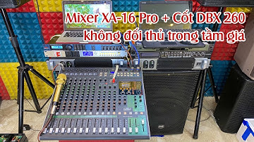 Show to Show nhỏ cũng cần 2 thứ này, Mixer XA-16pro + Cốt số DBX 260, không đối thủ trong tầm giá