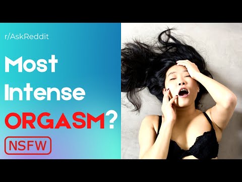 Most Intense ORGASM? | NSFW | r/AskReddit