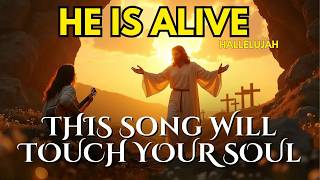 ✨ HAPPY EASTER 🌿 Christ Is Risen ｜ HE IS ALIVE, HALLELUJAH ｜ Powerful Easter Resurrection Song