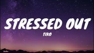TIKO - STRESSED OUT (Lyrics)