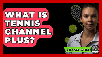 What Is Tennis Channel Plus? - The Racket Xpert