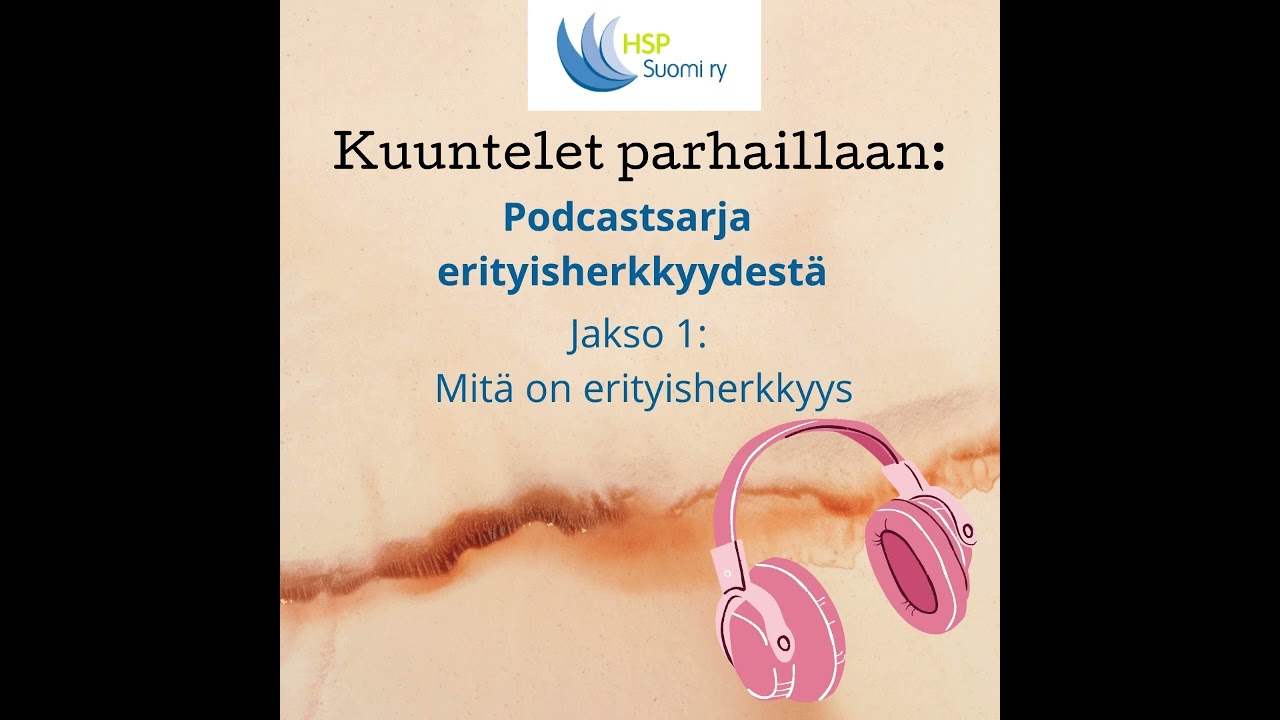 HSP Suomi ry: Erityisherkkyys - Jakso 1. Mitä on erityisherkkyys