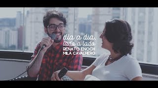 Dia a Dia, Lado a Lado - RENATO ENOCH e MILA CAVALHERO