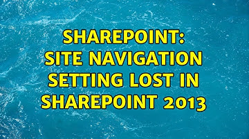 Sharepoint: Site Navigation Setting lost in sharepoint 2013 (2 Solutions!!)