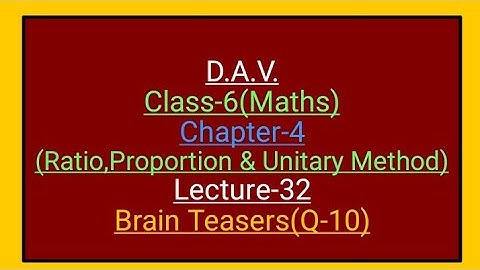 D.A.V.,Maths,Class-6,Chapter-4(Ratio, Proportion and Unitary method),lecture-32,Brain Teasers(Q-10)
