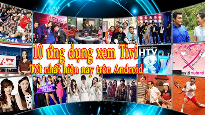 Top ứng dụng xem truyền hình tốt nhất trên android năm 2024