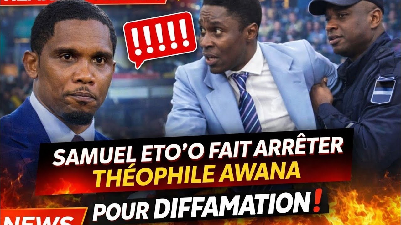 💥Breaking news : Samuel Eto'o fait arrêter Théophile Awana pour diffamation⁉️