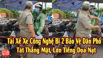 Xôn Xao Clip Tài Xế Xe Công Nghệ Bị 2 Bảo Vệ Dân Phố Tát Thẳng Mặt, Lớn Tiếng Dọa Nạt
