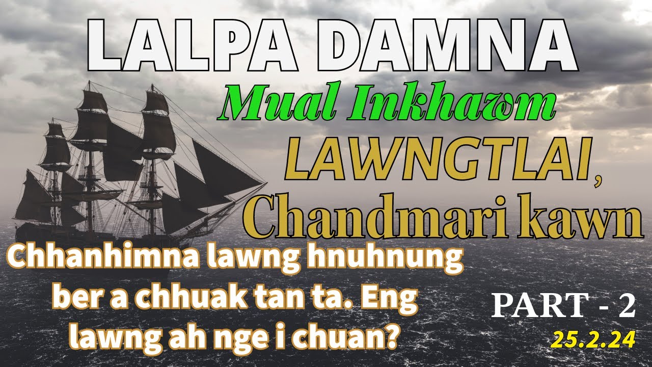 MUAL INKHAWM || LAWNGTLAI || CHANDMARI KAWN || PART 2
